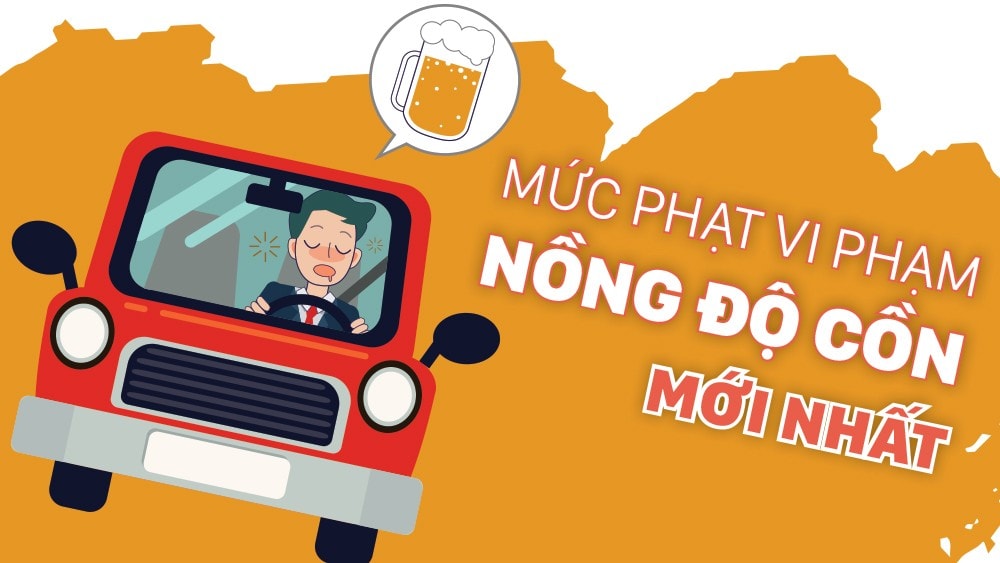 Mức phạt vi phạm nồng độ cồn mới nhất